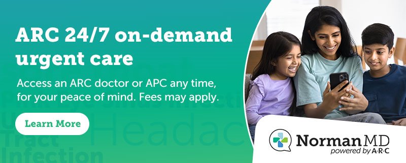 May 2025 NormanMD ad - ARC 24/7 on-demand urgent care. Access an ARC doctor or APC any time, for your peace and mind. Fees may apply