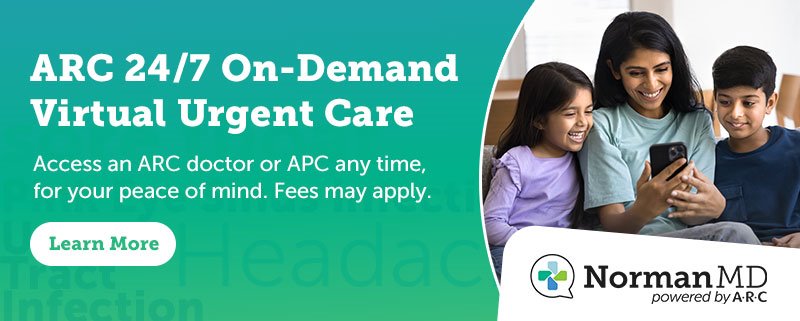 NormanMD ad with the words, 'ARC 24/7 On-Demand Virtual Urgent Care, Access an ARC doctor or APC any time, for your peace of mind. Fees may apply. Learn more'